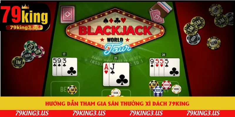 Hướng dẫn tham gia săn thưởng xì dách 79king
