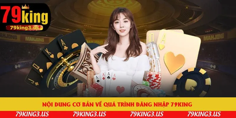 Nội dung cơ bản về quá trình đăng nhập 79king 