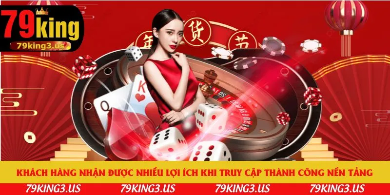 Khách hàng nhận được nhiều lợi ích khi truy cập thành công nền tảng