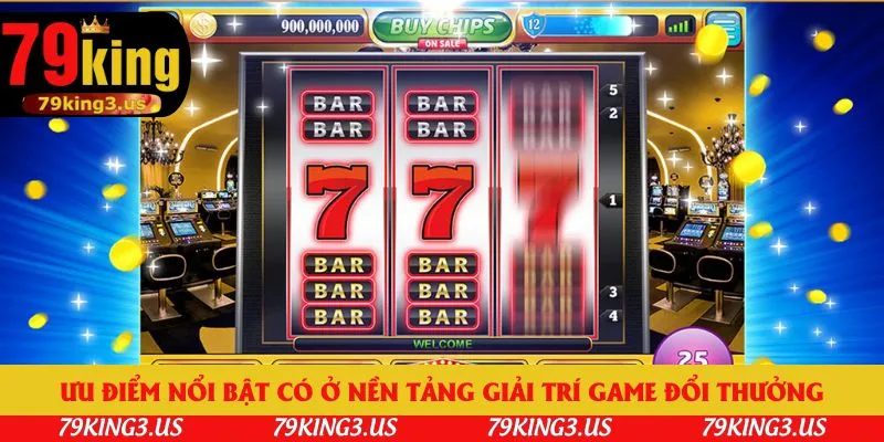 Ưu điểm nổi bật có ở nền tảng giải trí game đổi thưởng