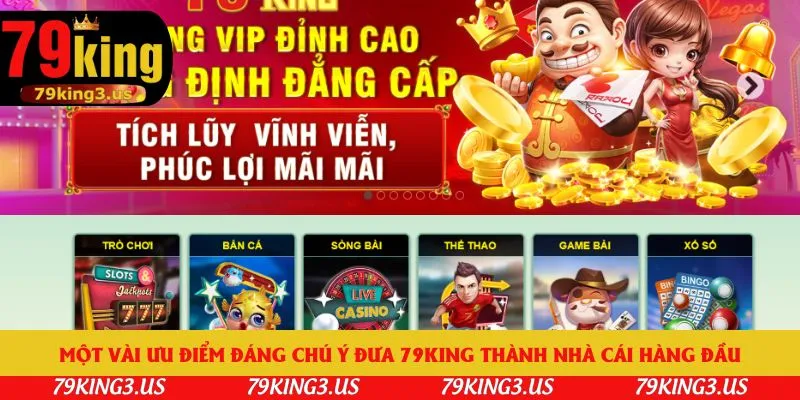 Một vài ưu điểm đáng chú ý đưa 79king thành nhà cái hàng đầu
