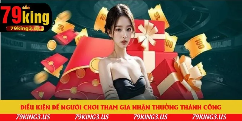 Điều kiện để người chơi tham gia nhận thưởng thành công