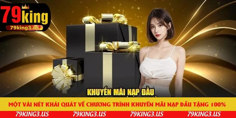 Một vài nét khái quát về chương trình khuyến mãi nạp đầu tặng 100% 
