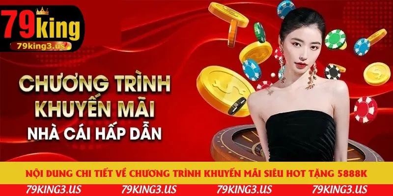 Nội dung chi tiết về chương trình khuyến mãi siêu hot tặng 5888k