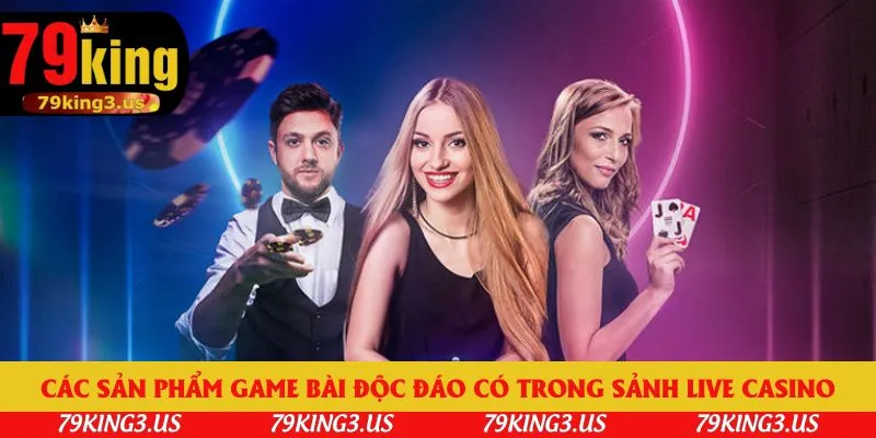 Các sản phẩm game bài độc đáo có trong sảnh live casino