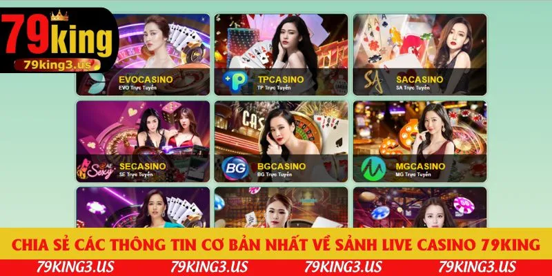 Chia sẻ các thông tin cơ bản nhất về sảnh Live casino 79king