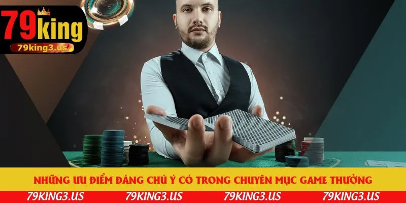 Những ưu điểm đáng chú ý có trong chuyên mục game thưởng