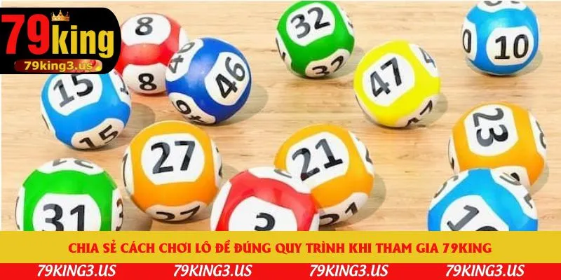 Chia sẻ cách chơi lô đề đúng quy trình khi tham gia 79king