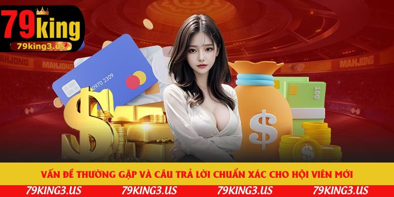 Vấn đề thường gặp và câu trả lời chuẩn xác cho hội viên mới