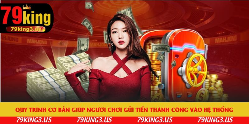 Quy trình cơ bản giúp người chơi gửi tiền thành công vào hệ thống