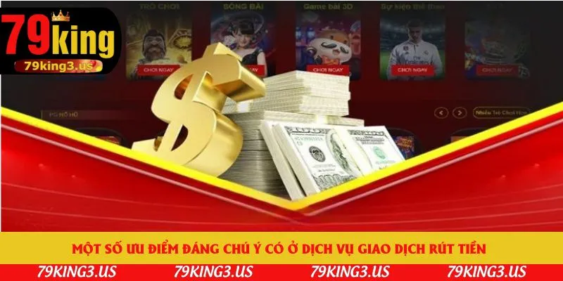 Một số ưu điểm đáng chú ý có ở dịch vụ giao dịch rút tiền 