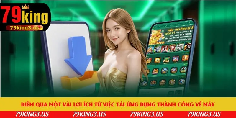 Điểm qua một vài lợi ích từ việc tải ứng dụng thành công về máy