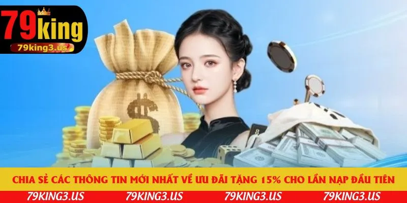 Chia sẻ các thông tin mới nhất về ưu đãi tặng 15% cho lần nạp đầu tiên