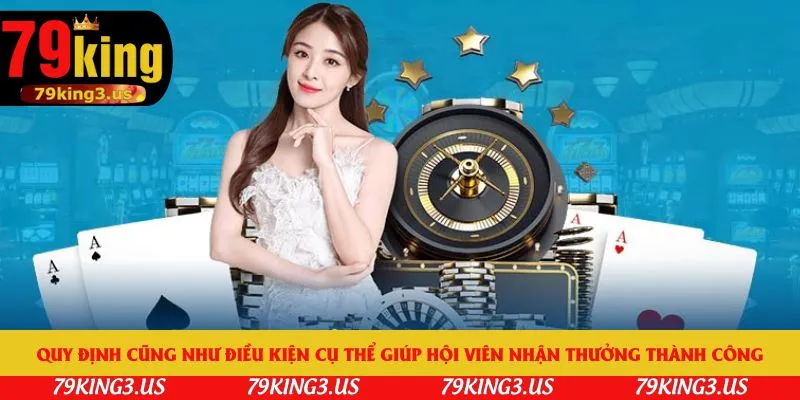 Quy định cũng như điều kiện cụ thể giúp hội viên nhận thưởng thành công