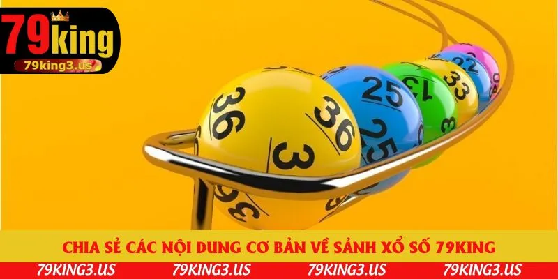 Chia sẻ các nội dung cơ bản về sảnh xổ số 79king