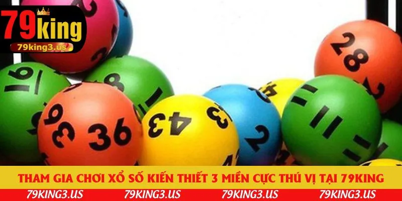 Tham gia chơi xổ số kiến thiết 3 miền cực thú vị tại 79king