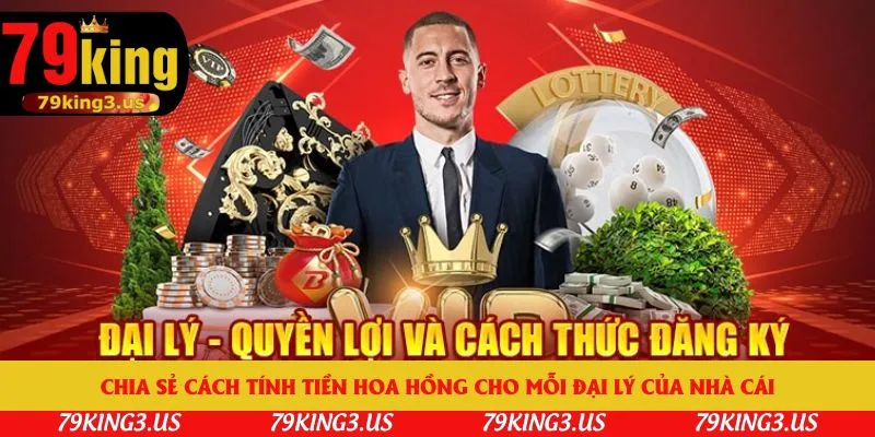 Chia sẻ cách tính tiền hoa hồng cho mỗi đại lý của nhà cái