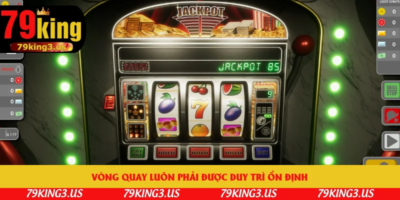 Vòng quay luôn phải được duy trì ổn định